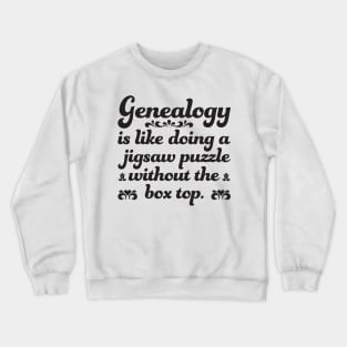 Funny Genealogy Quote Genealogy Is Like Doing A Jigsaw Puzzle Without The Box Top Crewneck Sweatshirt